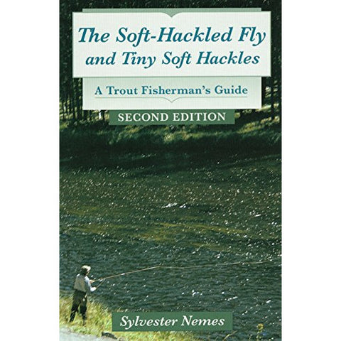 The Soft-Hackled Fly: and Tiny Soft Hackles: A Trout Fisherman's Guide by Sylvester Nemes