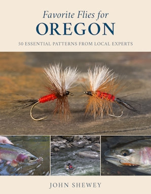 Favorite Flies for Oregon - 50 Essential Patterns from Local Experts
