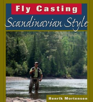 Fly Casting Scandinavian Style by Henrik Mortensen