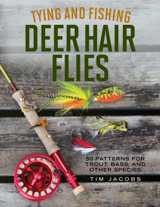 Tying and Fishing Deer Hair Flies - Jacobs