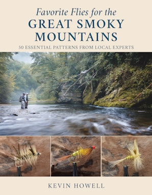 Favorite Flies for the Great Smoky Mountains - 50 Essential Patterns from Local Experts