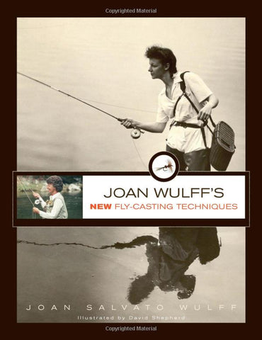 Joan Wulff's NEW Fly-Casting Techniques