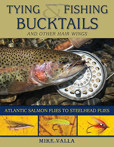 *SIGNED* Tying and Fishing Bucktails and Other Hair Wings: Atlantic Salmon Flies to Steelhead Flies by Mike Valla