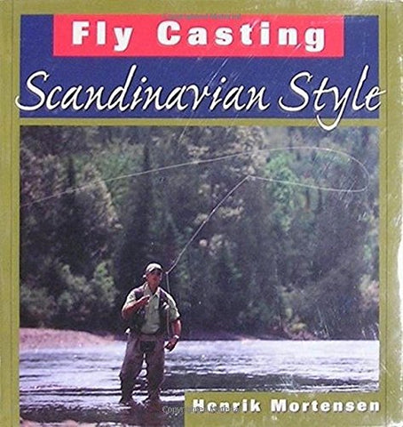 Fly Casting : Scandinavian Style by Henrik Mortensen