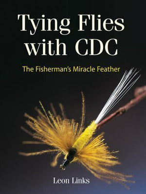 Tying Flies with CDC : The Fisherman's Miracle Feather by Leon Links