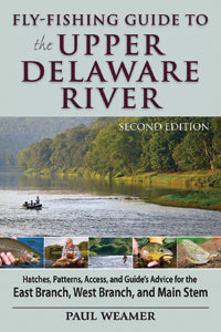 Fly-fishing Guide to the Upper Delaware River: 2nd Edition by Paul Weamer