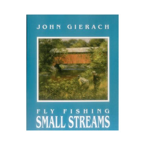 Fly Fishing Small Streams by John Gierach