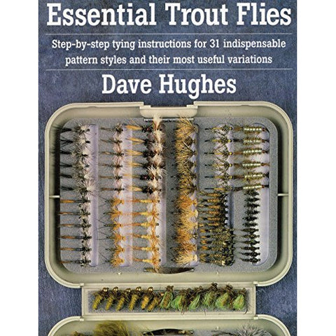 Essential Trout Flies: Step-by-step Tying Instructions by Dave Hughes