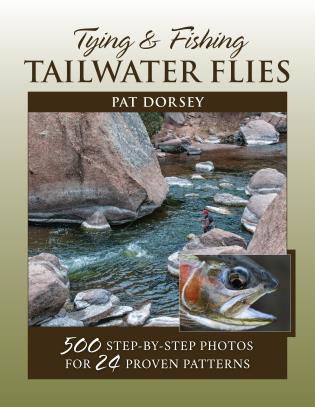 Tying & Fishing Tailwater Flies by Pat Dorsey