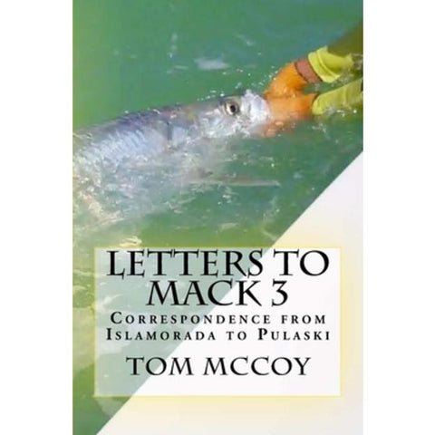 Letters to Mack 3: Correspondence from Islamorada to Pulaski by Tom McCoy