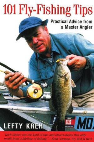 101 Fly-Fishing Tips Practical Advice From A Master Angler, First Edition by Lefty Kreh