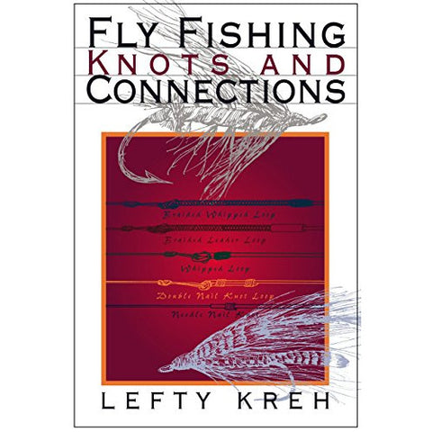 Fly Fishing Knots and Connections by Lefty Kreh