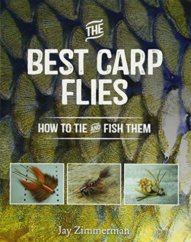 The Best Carp Flies : How to Tie and Fish Them by Jay Zimmerman