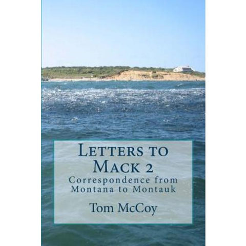 Letters to Mack 2: Correspondence from Montana to Montauk by Tom McCoy