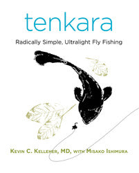 Tenkara: Radically Simple, Ultralight Fly Fishing by Kevin Kelleher and Misako Ishimura