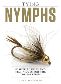 Tying Nymphs: Essential Flies and Techniques for the Top Patterns by Charlie Craven